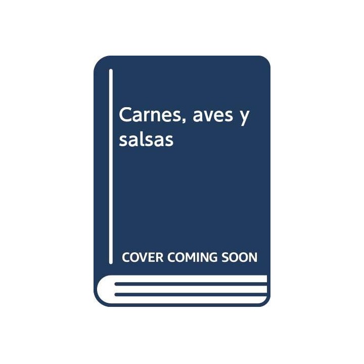 Carnes, aves y salsas (Para el ama de casa que tiene prisa)